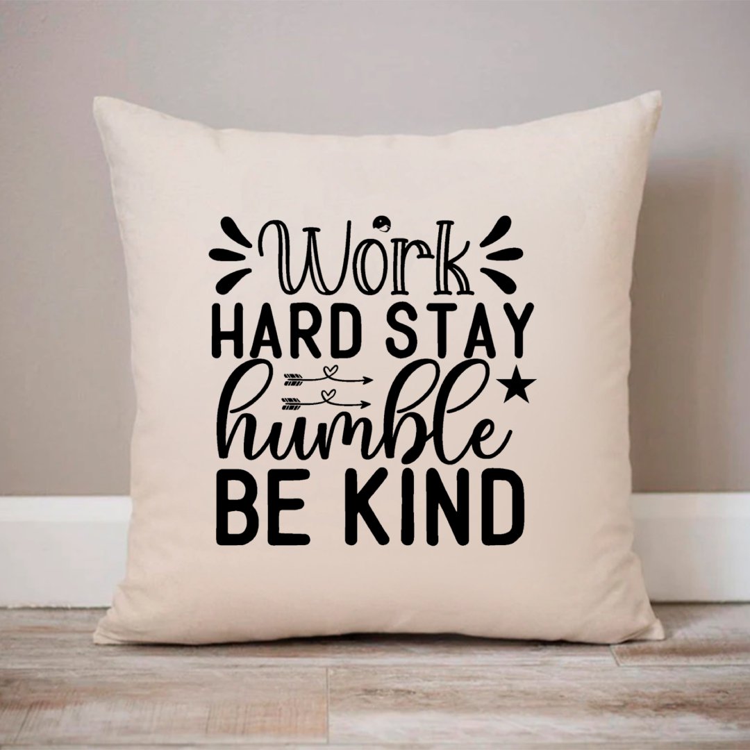 Pillow Case Work Hard Stay Humble Be Kind