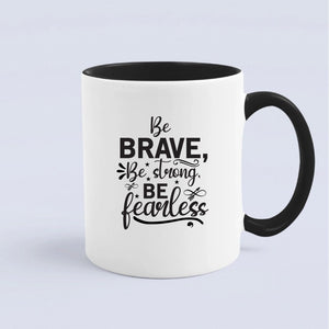 Mug Be Brave Be Strong Be Fearless