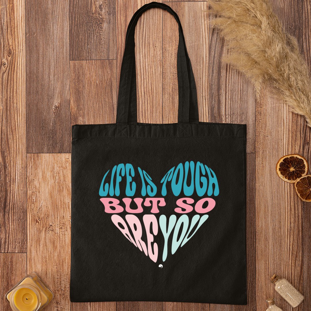 Tote Bag Life Is Tough But So Are You