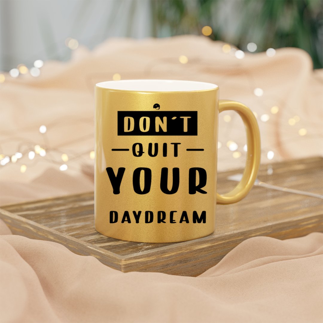 Mug Don't Quit Your Daydream