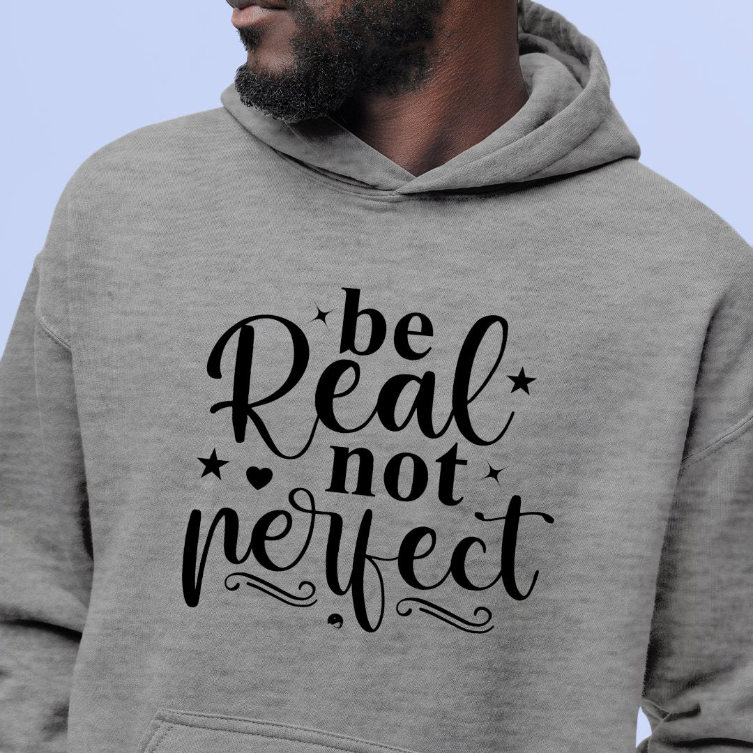 Hoodie Unisex Be Real Not Perfect