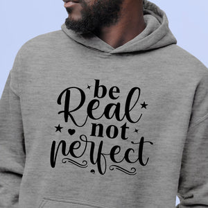 Hoodie Unisex Be Real Not Perfect