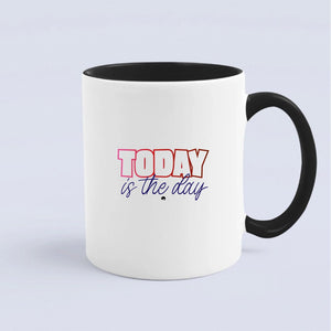 Mug Today Is The Day