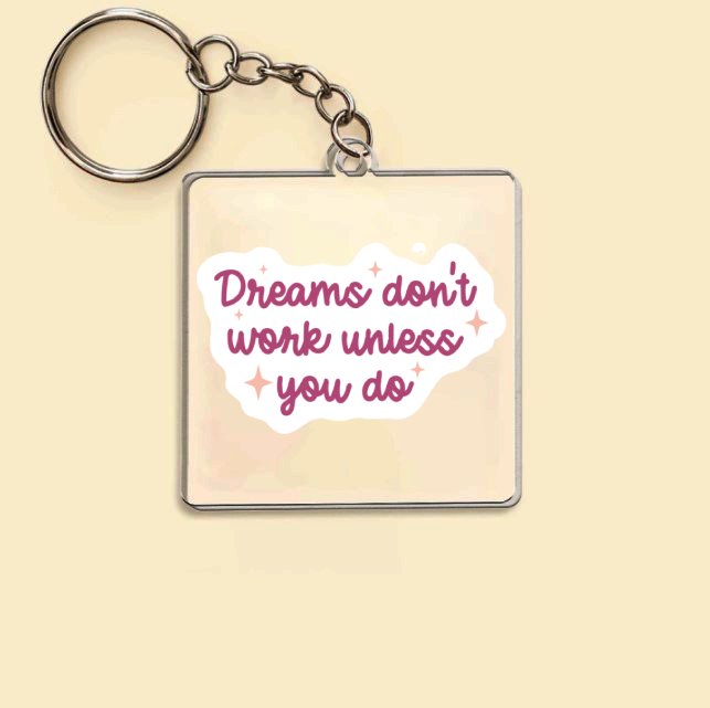 Keychain Dreams Don't Work Unless You Do