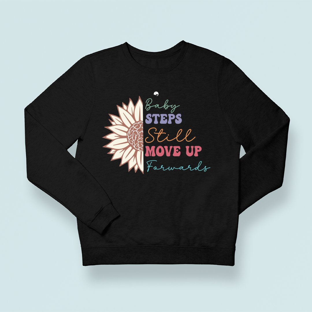 Sweatshirt Unisex Baby Steps Still Move Up Forwards