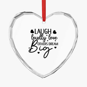 Crystal Glass Ornament Laugh Loudly Love Others Dream Big