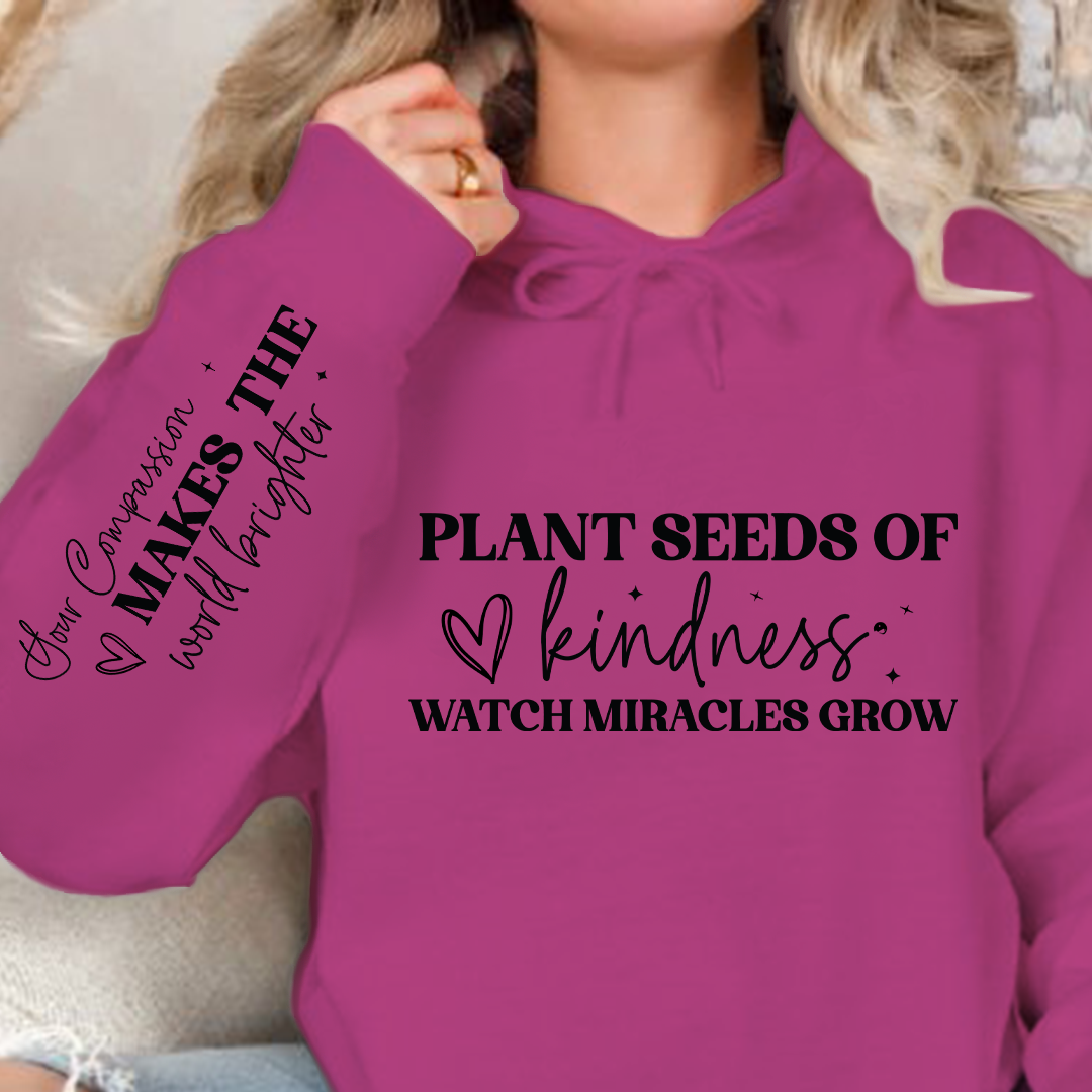 Hoodie Unisex Plant seeds of kindness watch miracles grow