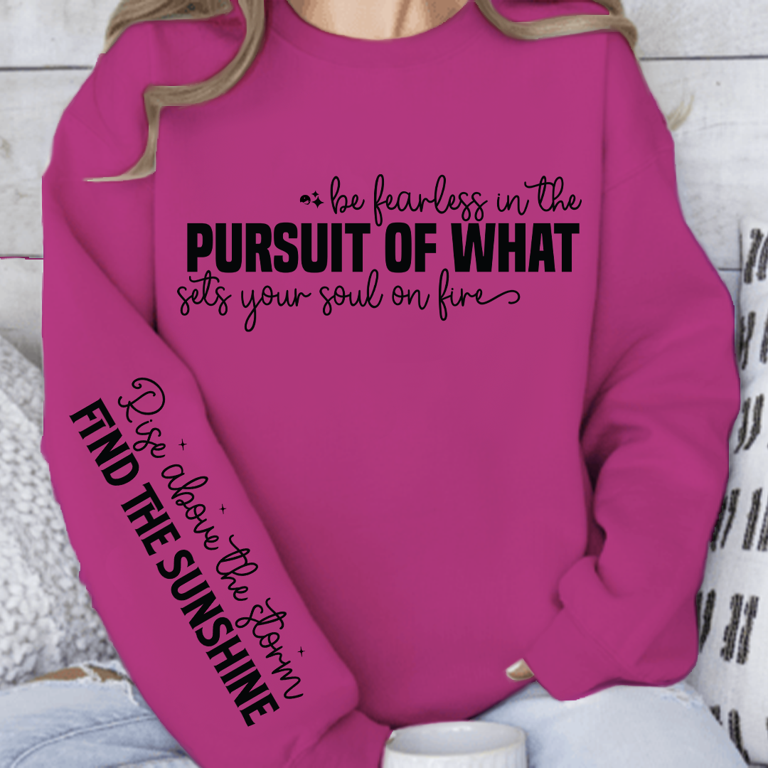 Sweatshirt Unisex Be fearless in the pursuit of what sets your soul on fire
