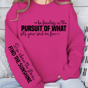 Sweatshirt Unisex Be fearless in the pursuit of what sets your soul on fire