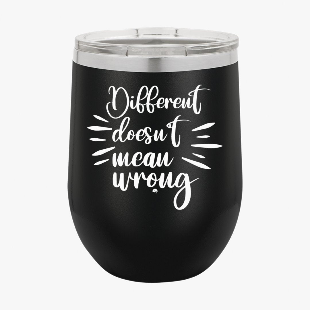 Wine Tumbler Different Doesn't Mean Wrong