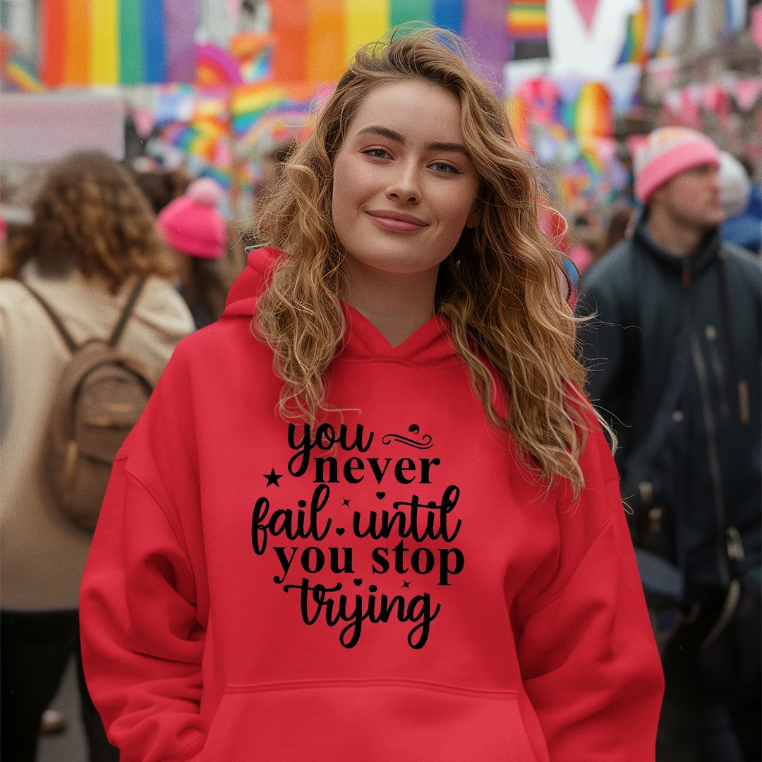 Hoodie Unisex You Never Fail Until You Stop Trying