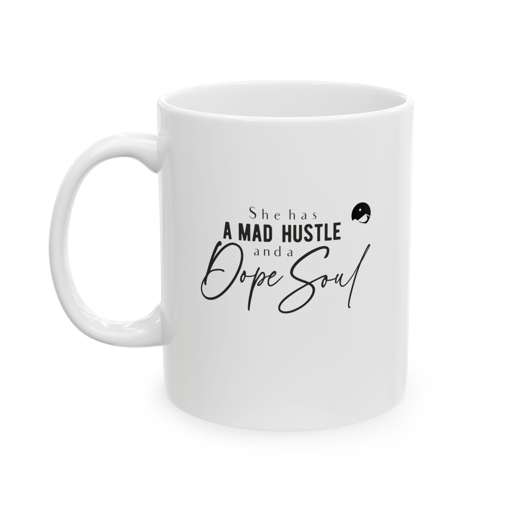 She Has A Mad Hustle And A Dope Soul Ceramic Mug, (11oz, 15oz)