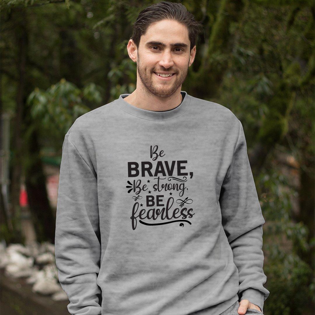 Sweatshirt Unisex Be Brave Be Strong Be Fearless