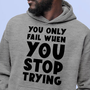 Hoodie Unisex You Only Fail When You Stop Trying