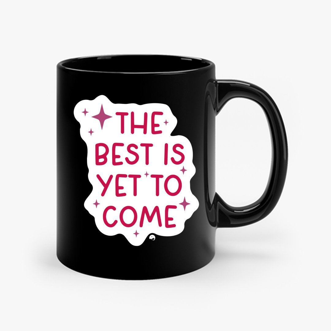 Mug The Best Is Yet To Come