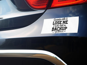 Bumper Stickers Choose Me Or Lose Me I Am Not A Backup