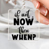 Keychain If Not Now Then When