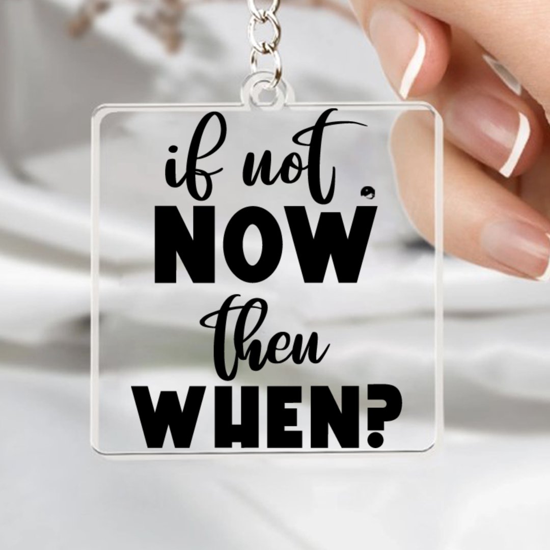 Keychain If Not Now Then When