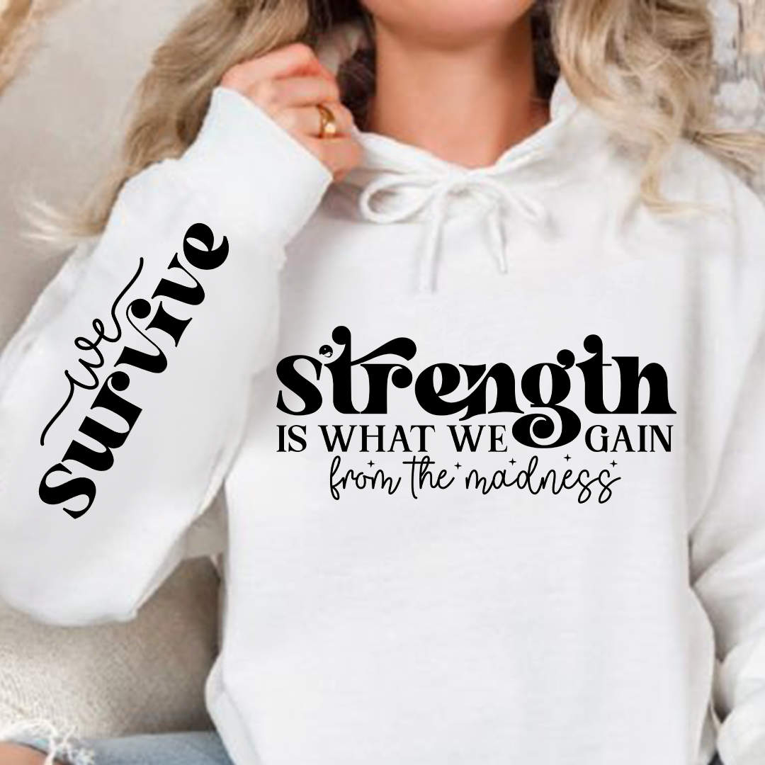 Hoodie Unisex Strength Is What We Gain From The Madness