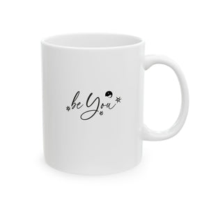 Be You Ceramic Mug, (11oz, 15oz)