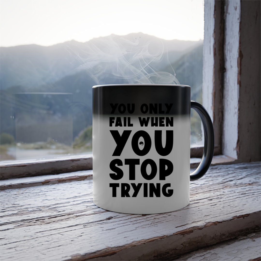 Mug You Only Fail When You Stop Trying