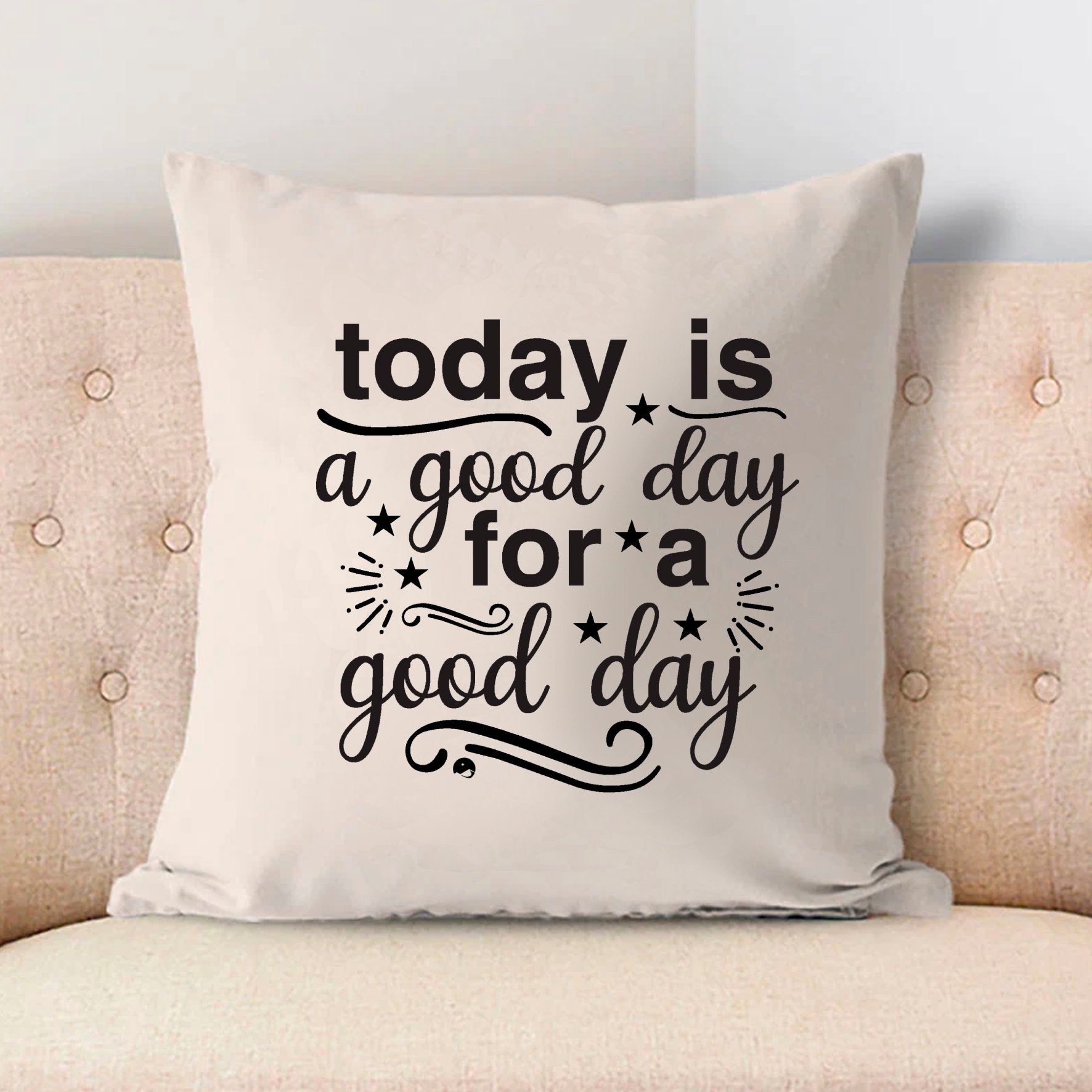 Pillow Case Today Is A Good Day For A Good Day