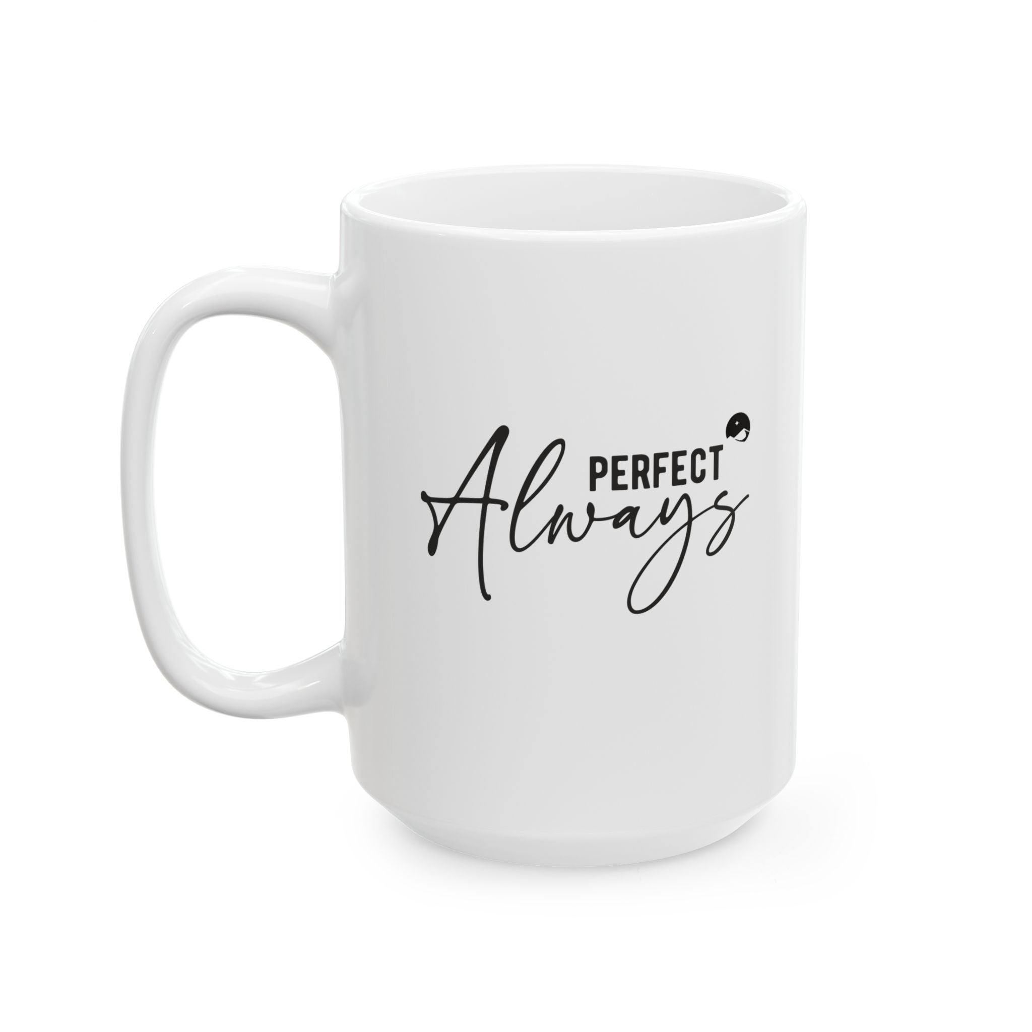 Perfect Always Ceramic Mug, (11oz, 15oz)