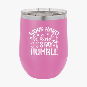 Wine Tumbler Work Hard Be Kind Stay Humble