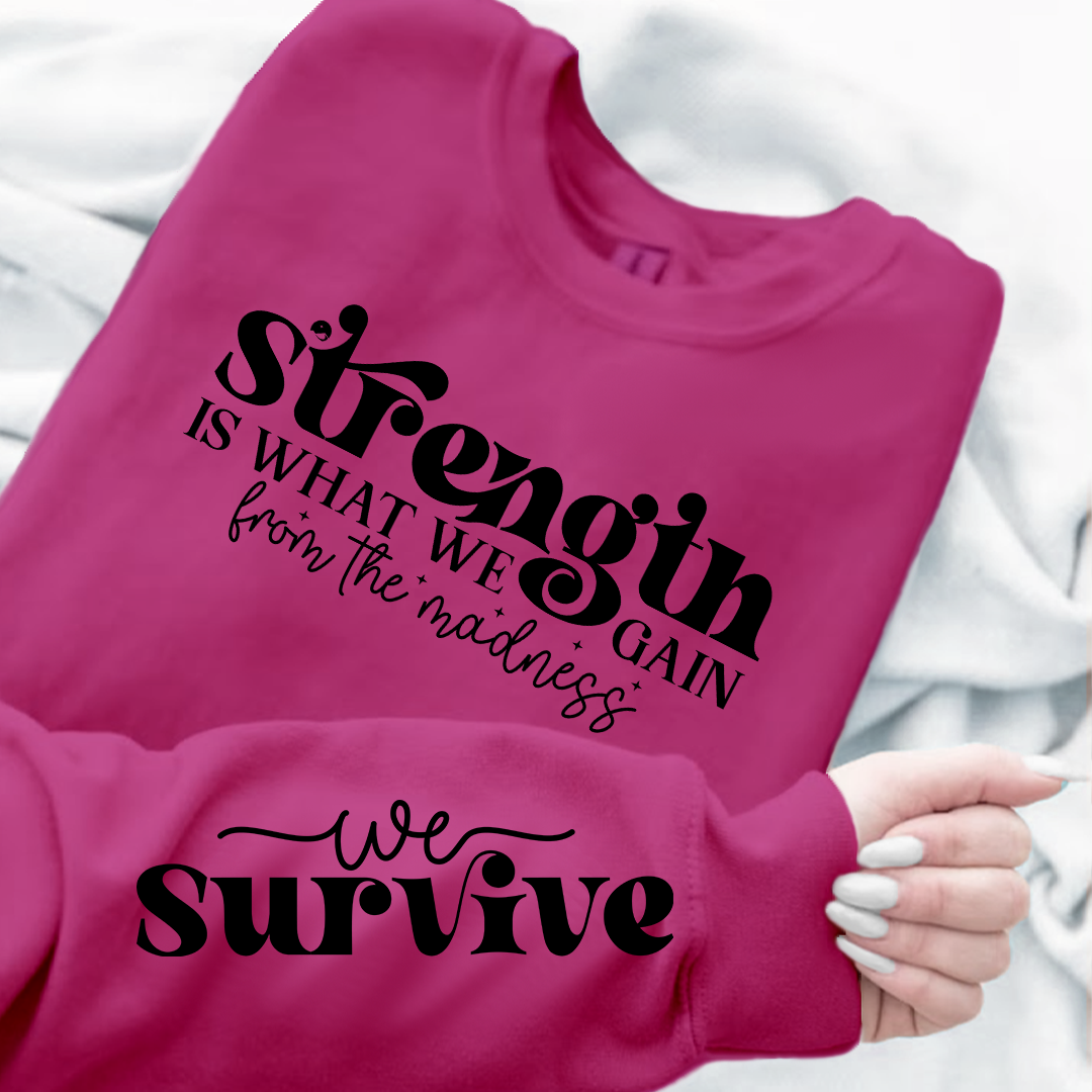 Sweatshirt Unisex Strength Is What We Gain From The Madness