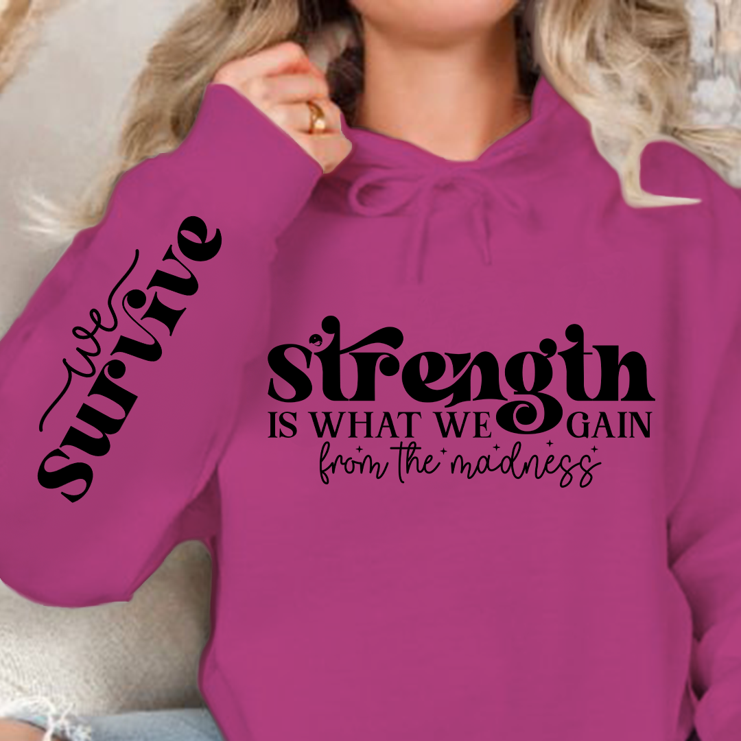 Hoodie Unisex Strength Is What We Gain From The Madness