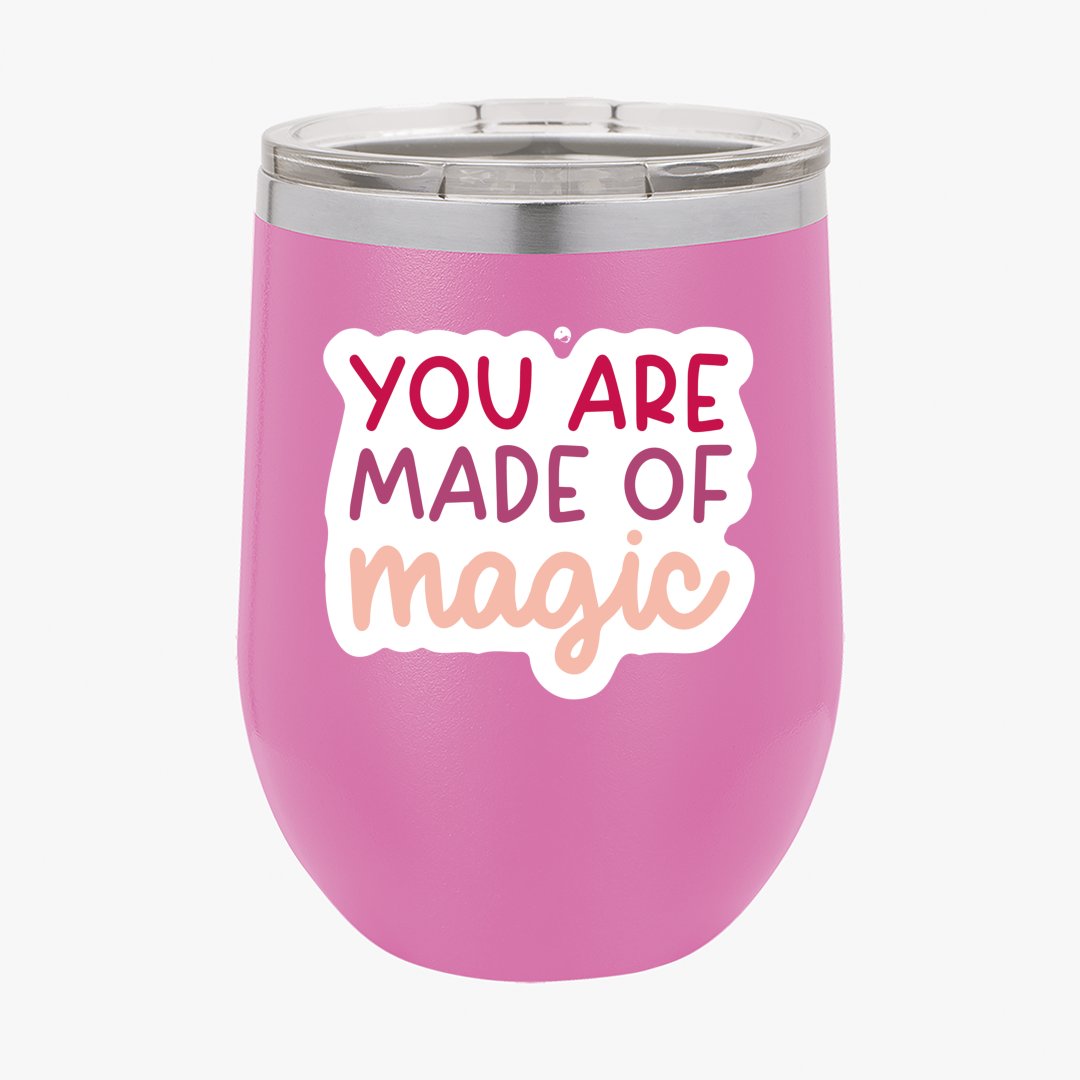 Wine Tumbler You Are Made Of Magic