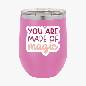 Wine Tumbler You Are Made Of Magic