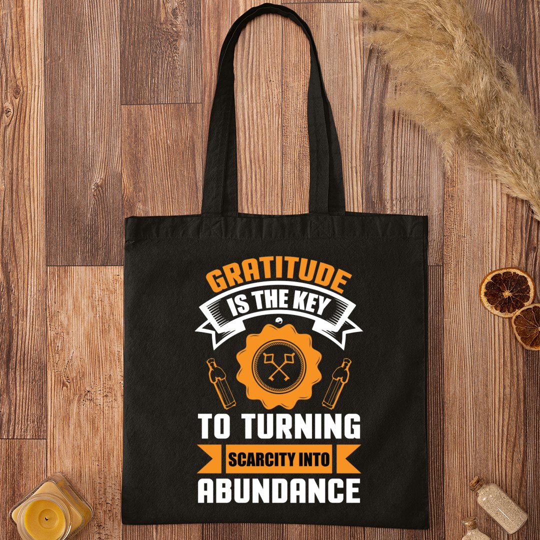 Tote Bag Gratitude Is The Key To Turning Scarcity Into Abundance