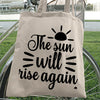 Tote Bag The Sun Will Rise Again