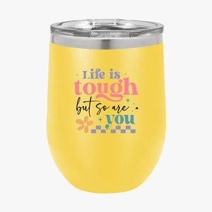 Wine Tumbler Life Is Tough But So Are You