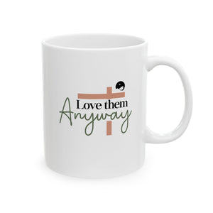 Love Them Anyway Ceramic Mug, (11oz, 15oz)