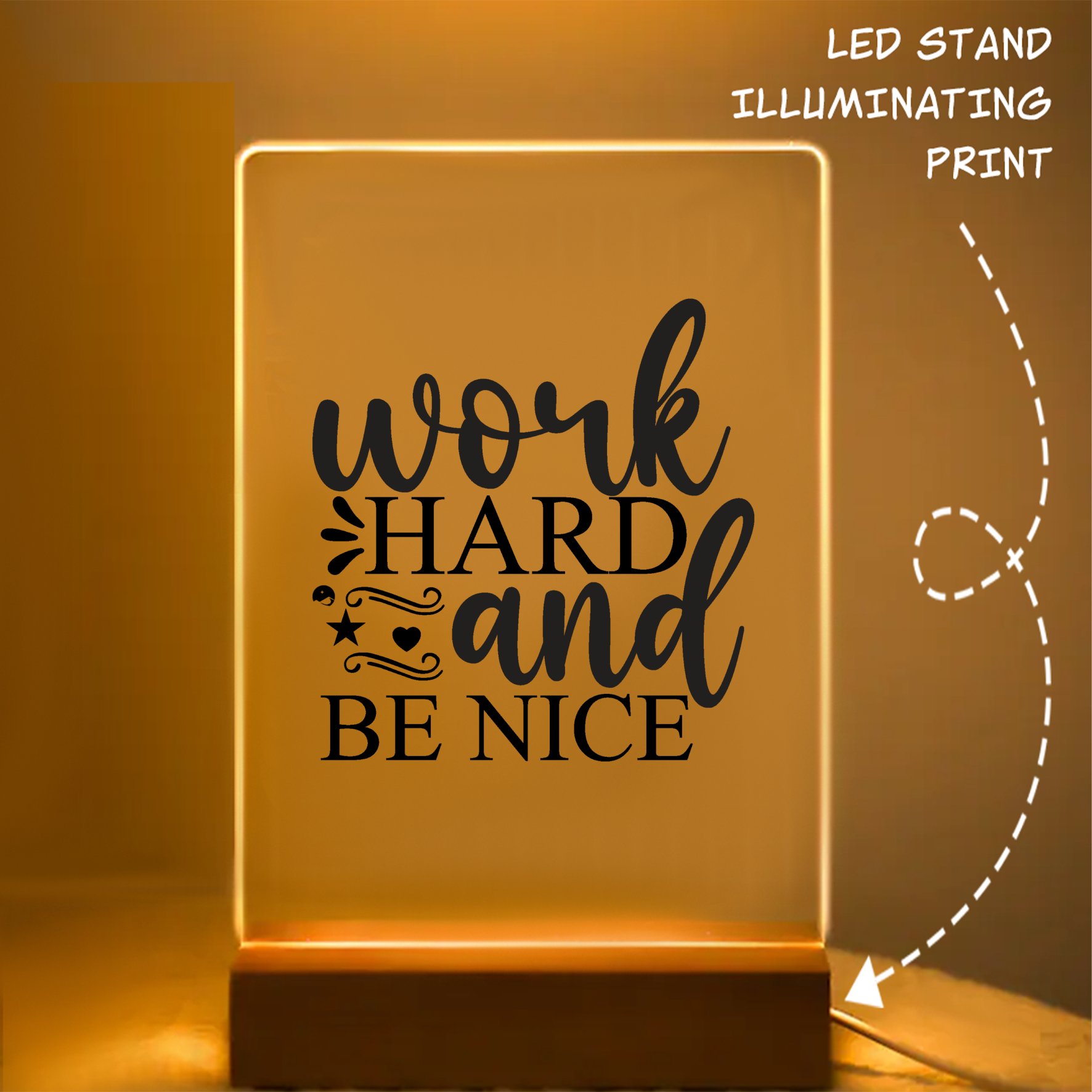 Glass Acrylic Work Hard And Be Nice