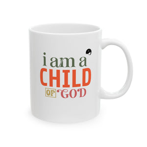 I Am A Child Of God Ceramic Mug, (11oz, 15oz)