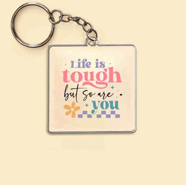 Keychain Life Is Tough But So Are You