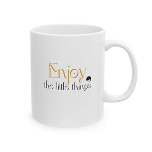 Enjoy The Little Things Ceramic Mug, (11oz, 15oz)