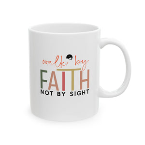 Walk By Faith Not By Sight Ceramic Mug, (11oz, 15oz)