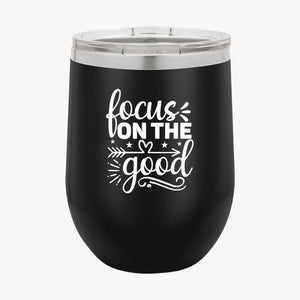 Wine Tumbler Focus On The Good