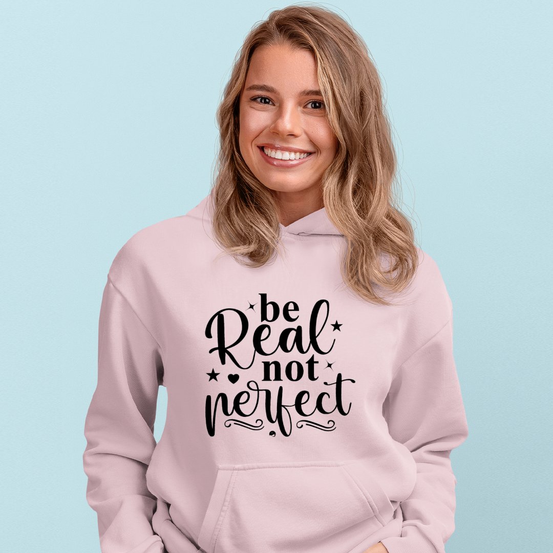 Hoodie Unisex Be Real Not Perfect