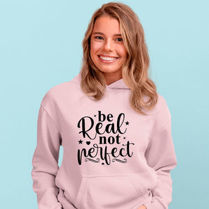 Hoodie Unisex Be Real Not Perfect