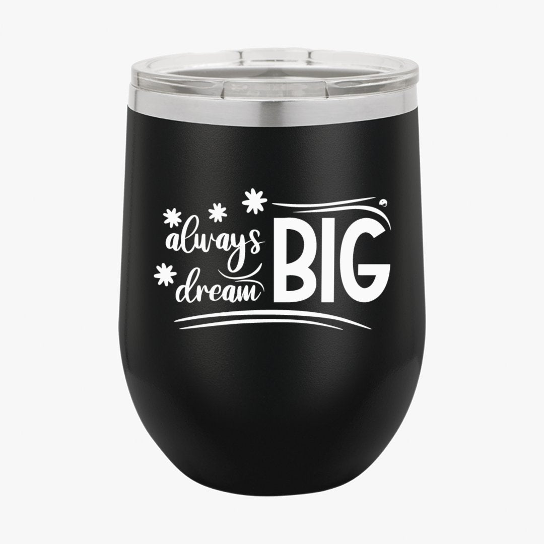 Wine Tumbler Always Dream Big