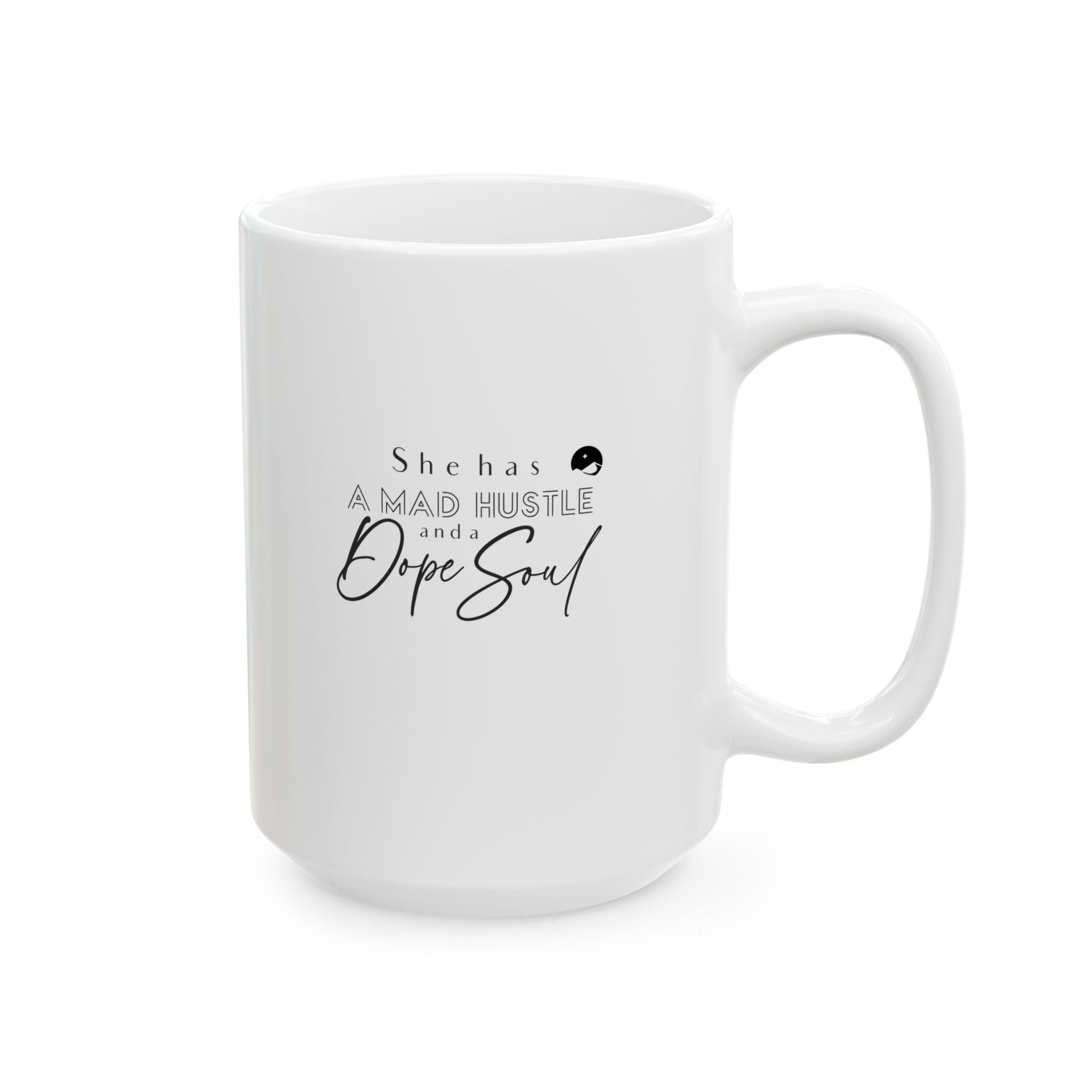 She Has A Mad Hustle And A Dope Soul Ceramic Mug, (11oz, 15oz)