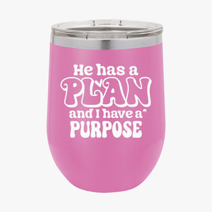 Wine Tumbler He Has A Plan And I Have A Purpose