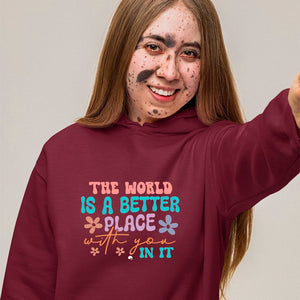 Hoodie Unisex The World Is A Better Place With You In It