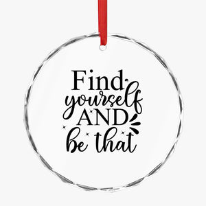 Crystal Glass Ornament Find Yourself And Be That