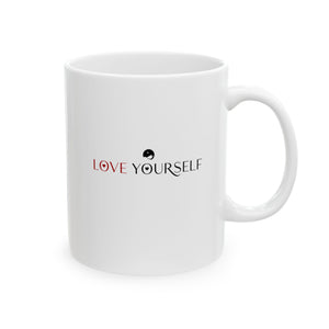 Love Yourself Ceramic Mug, (11oz, 15oz)